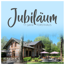 Jubiläum - 11 Jahre FORSTHAUS